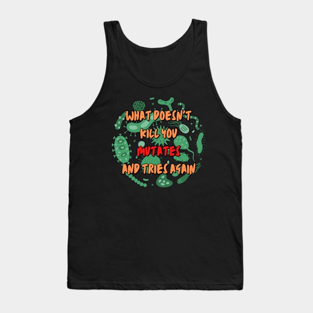 What Doesn't Kill You Mutates and Tries Again Tank Top by WildScience